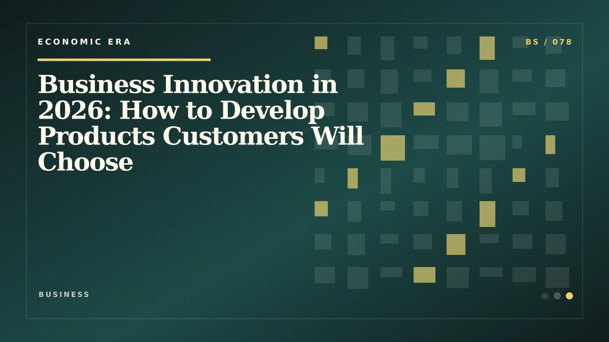Business Innovation in 2026: How to Develop Products Customers Will Choose