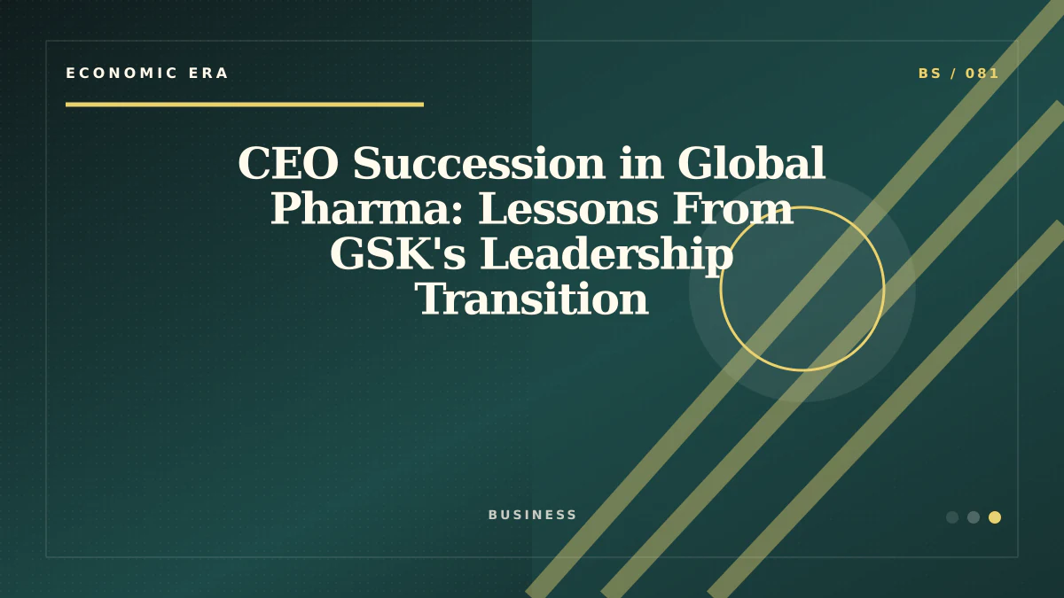 CEO Succession in Global Pharma: Lessons From GSK's Leadership Transition