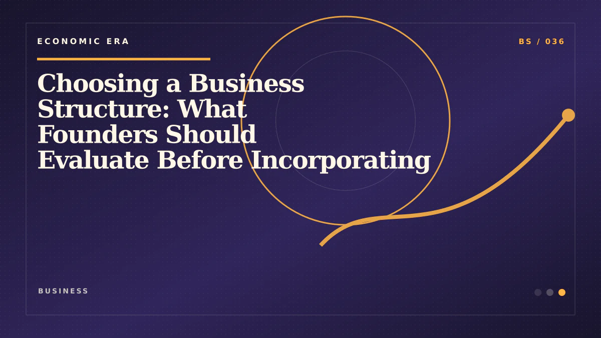 Choosing a Business Structure: What Founders Should Evaluate Before Incorporating