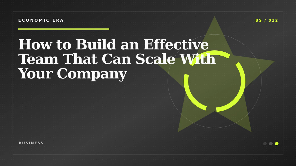 How to Build an Effective Team That Can Scale With Your Company