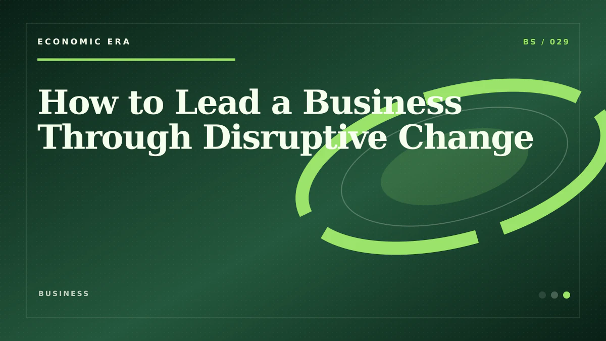 How to Lead a Business Through Disruptive Change