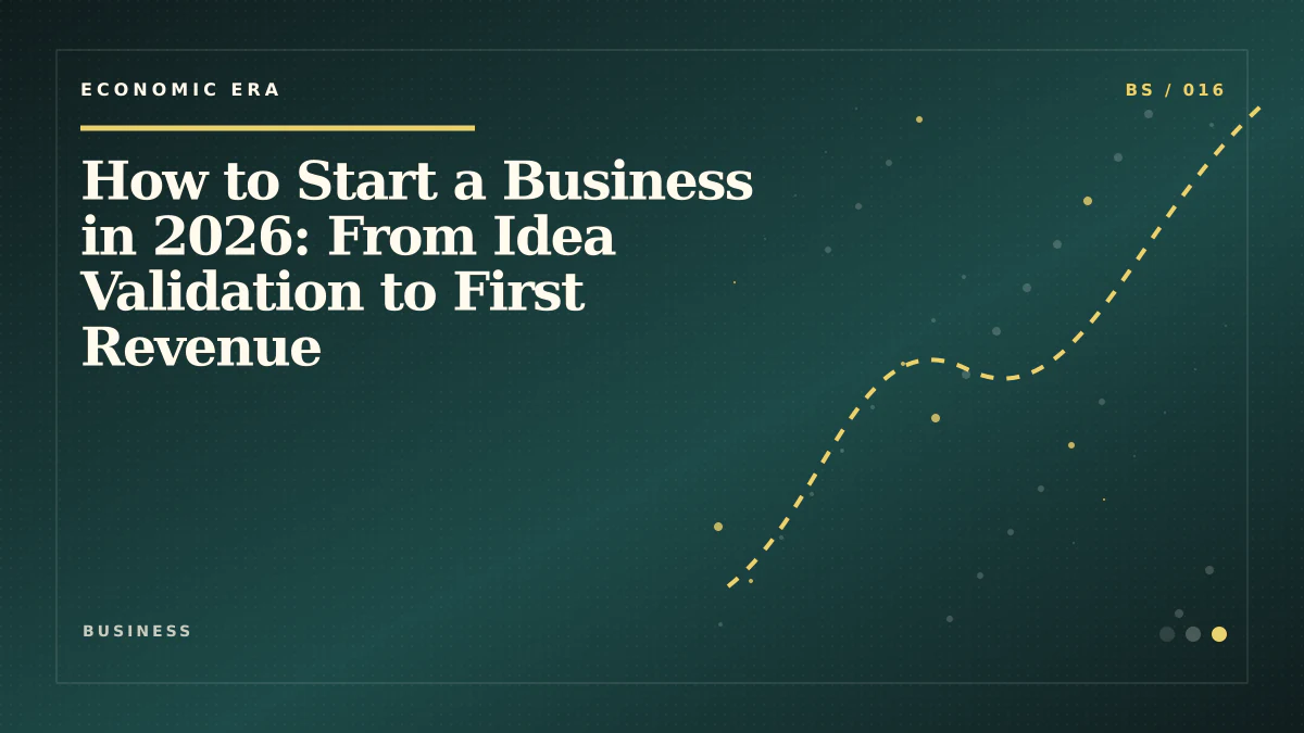 How to Start a Business in 2026: From Idea Validation to First Revenue