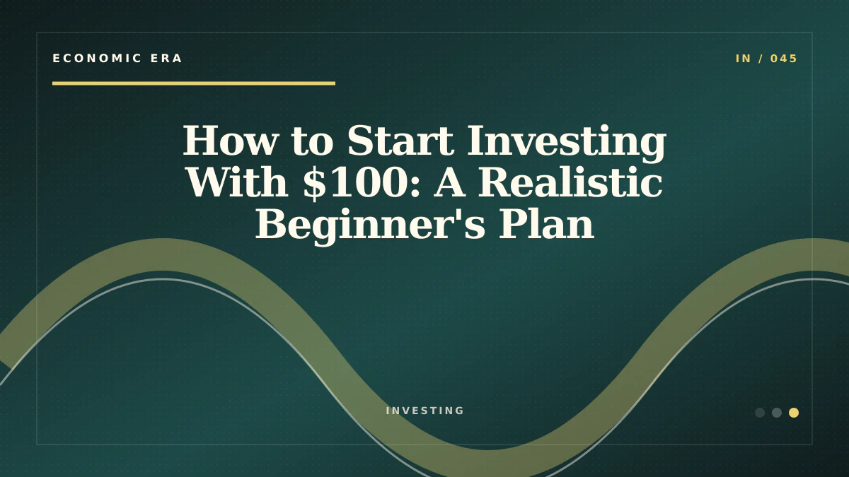 How to Start Investing With $100: A Realistic Beginner's Plan