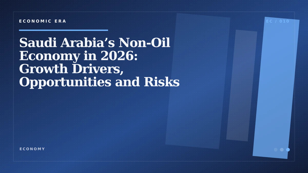 Saudi Arabia’s Non-Oil Economy in 2026: Growth Drivers, Opportunities and Risks