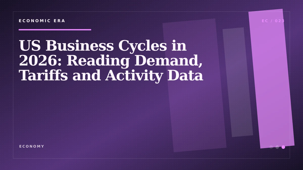 US Business Cycles in 2026: Reading Demand, Tariffs and Activity Data